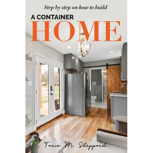 Step By Step On How To Build A Container Home: A Shipping Container Home Guide - Paperback