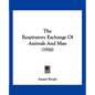 The Respiratory Exchange Of Animals And Man (1916) - Paperback