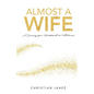 Almost a Wife: A Journey from Heartbreak to Wholeness - Paperback