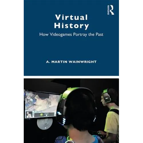 Virtual History: How Videogames Portray the Past - Paperback