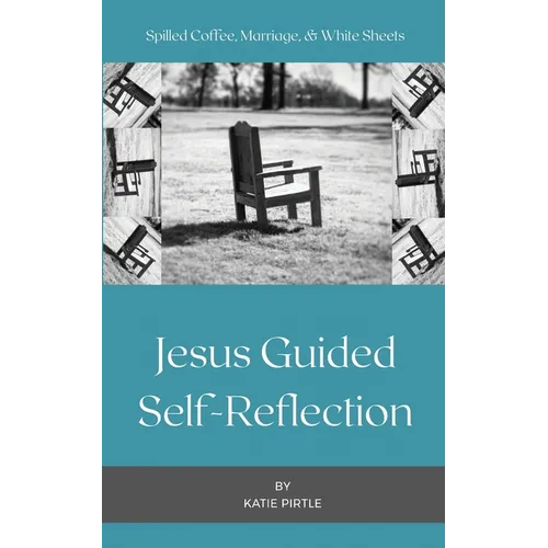 Spilled Coffee, Marriage, & White Sheets: Jesus Guided Self-Reflection - Paperback