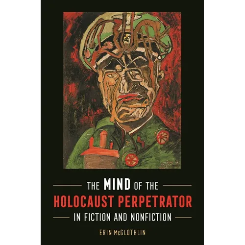 The Mind of the Holocaust Perpetrator in Fiction and Nonfiction - Hardcover