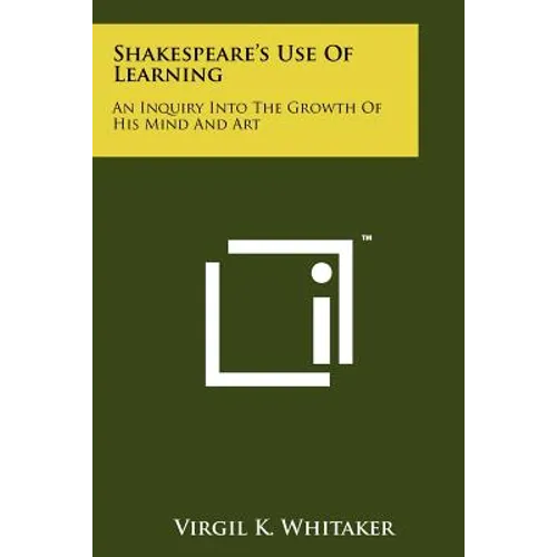 Shakespeare's Use Of Learning: An Inquiry Into The Growth Of His Mind And Art - Paperback