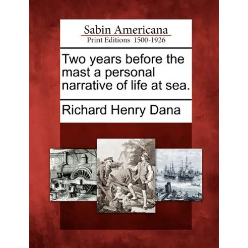 Two Years Before the Mast a Personal Narrative of Life at Sea. - Paperback