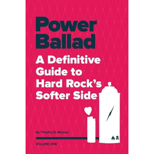 Power Ballad: A Definitive Guide to Hard Rock's Softer Side Volume One - Paperback