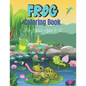 FROG Coloring Book For Girls Ages 8-12: 25 Fun Designs For Boys And Girls Patterns of Frogs & Toads For Children (Cool gifts) - Paperback