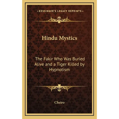 Hindu Mystics: The Fakir Who Was Buried Alive and a Tiger Killed by Hypnotism - Hardcover