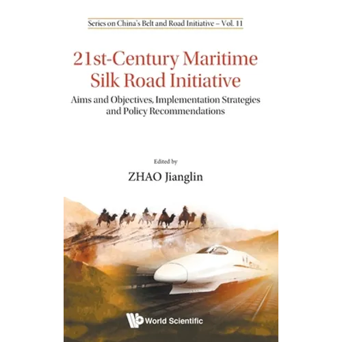 21st-Century Maritime Silk Road Initiative: Aims and Objectives, Implementation Strategies and Policy Recommendations - Hardcover