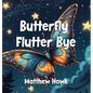 Butterfly Flutter Bye - Hardcover