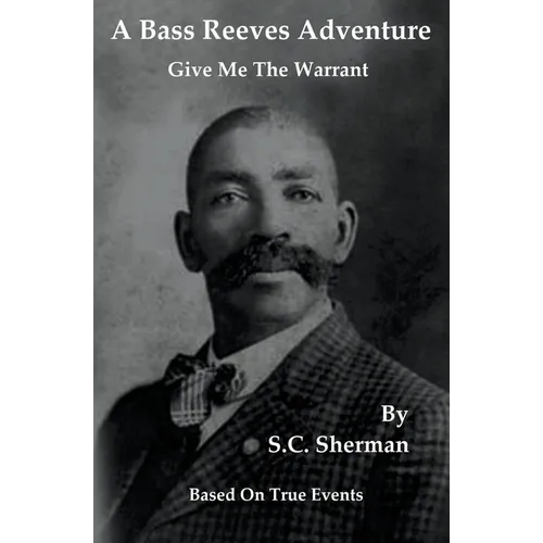 A Bass Reeves Adventure - Give Me The Warrant - Paperback