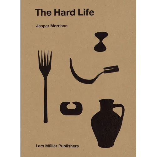 Jasper Morrison: The Hard Life - Hardcover