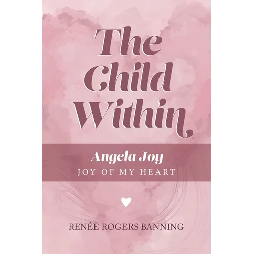 The Child Within: Angela Joy - Joy of my Heart - Paperback