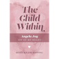 The Child Within: Angela Joy - Joy of my Heart - Paperback