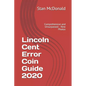 Lincoln Cent Error Coin Guide 2020: Comprehensive and Unsurpassed - New Photos - Paperback