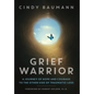 Grief Warrior: A Journey of Hope and Courage to the Other Side of Traumatic Loss - Hardcover