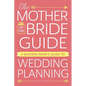 The Mother of the Bride Guide: A Modern Mom's Guide to Wedding Planning - Paperback