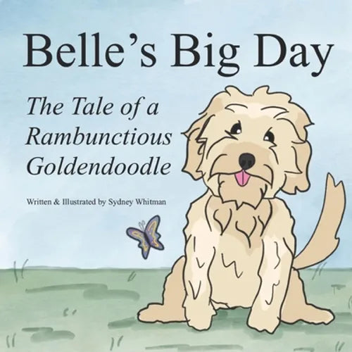 Belle's Big Day: The Tale of a Rambunctious Goldendoodle - Paperback