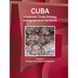 Cuba Investment, Trade Strategy and Agreements Handbook Volume 1 Strategic Information and Materials - Paperback