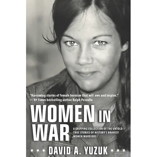 Women In War: A Gripping Collection of the Untold True Stories of History's Bravest Women Warriors - Paperback