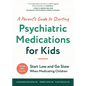 A Parent's Guide to Starting Psychiatric Medications for Kids: Start Low and Go Slow - Paperback