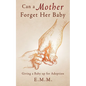 Can a Mother Forget Her Baby: Giving a Baby up for Adoption - Paperback