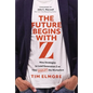 The Future Begins with Z: Nine Strategies to Lead Generation Z as They Disrupt the Workplace - Hardcover