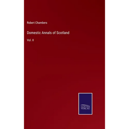 Domestic Annals of Scotland: Vol. II - Hardcover