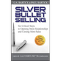 Silver Bullet Selling: Six Critical Steps to Opening More Relationships and Closing More Sales - Hardcover