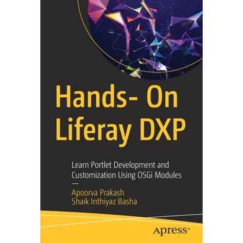 Hands- On Liferay Dxp: Learn Portlet Development and Customization Using Osgi Modules - Paperback