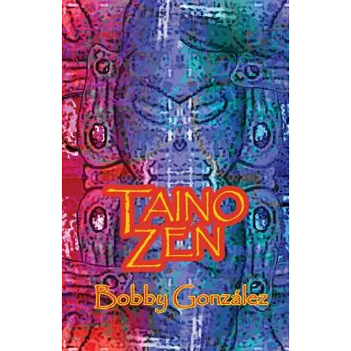 Taino Zen: Taino Poetry from the South Bronx Reservation - Paperback
