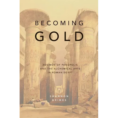 Becoming Gold: Zosimos of Panopolis and the Alchemical Arts in Roman Egypt - Paperback