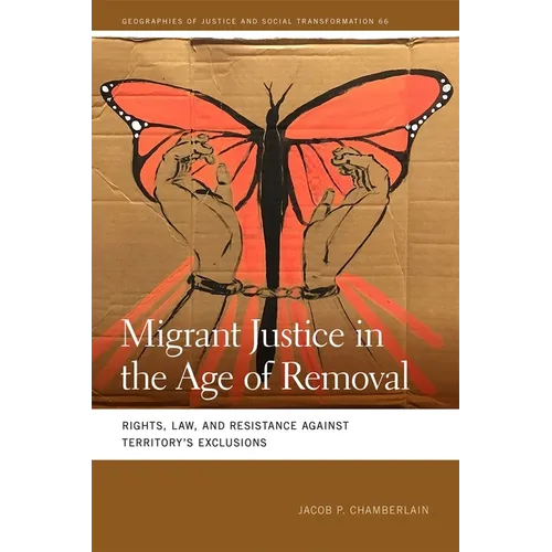 Migrant Justice in the Age of Removal: Rights, Law, and Resistance Against Territory's Exclusions - Paperback