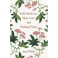 Folk Medicine, Plant Lore, and Healing Plants - Paperback