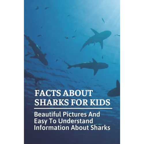 Facts About Sharks For Kids: Beautiful Pictures And Easy To Understand Information About Sharks: Cool Shark Facts - Paperback