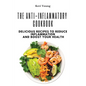 The Anti-Inflammatory Cookbook: Delicious Recipes to Reduce Inflammation and Boost Your Health - Paperback