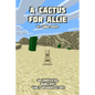 A Cactus For Allie: An Unofficial Minecraft Story For Early Readers - Paperback