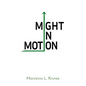 Might In Motion: Motivation Momentum Mindfulness Might - Paperback