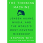 The Thinking Machine: Jensen Huang, Nvidia, and the World's Most Coveted Microchip - Hardcover