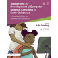 Supporting the Development of Computer Science Concepts in Early Childhood: A Practical Guide for Parents and Educators - Paperback