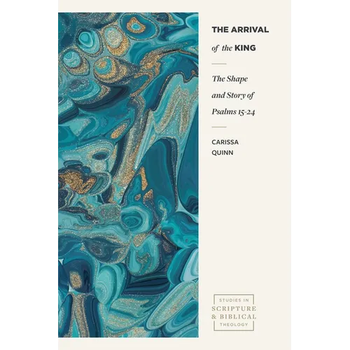The Arrival of the King: The Shape and Story of Psalms 15-24 - Paperback