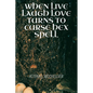 When Live, Laugh, Love turns into Curse, Hex, Spell: A book of curses, hexes and spells for the fearless witch - Paperback
