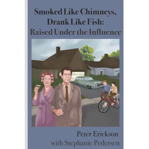 Smoked Like Chimneys, Drank Like Fish: Raised Under the Influence - Paperback