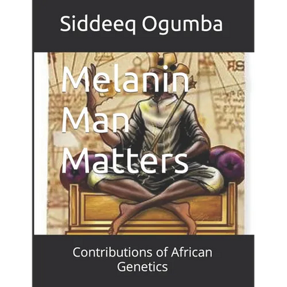 Melanin Man Matters: Contributions of African Genetics - Paperback