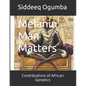 Melanin Man Matters: Contributions of African Genetics - Paperback