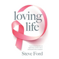 Loving Life: Family Health, Emotional Wellbeing, Self-Help, and Holistic Care During Cancer Treatment. An Inspirational, First Hand Experience of Supp - Paperback