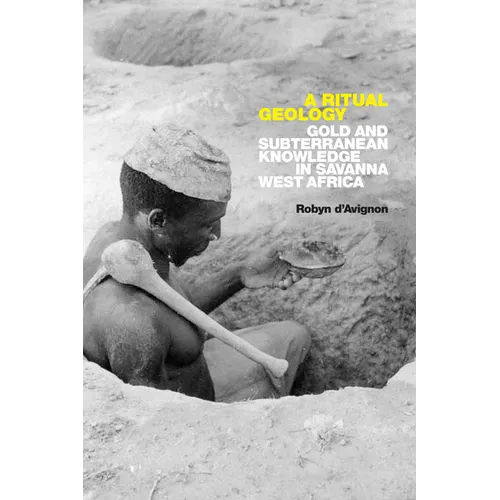 A Ritual Geology: Gold and Subterranean Knowledge in Savanna West Africa - Hardcover