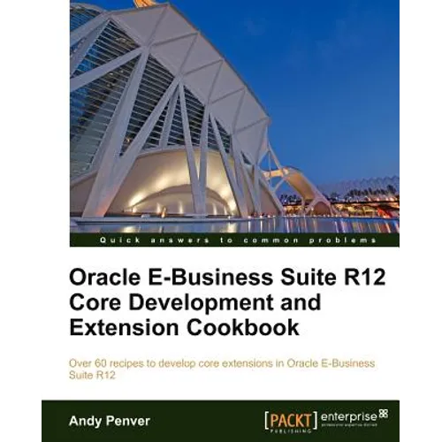 Oracle E-Business Suite R12 Core Development and Extension Cookbook - Paperback