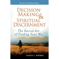 Decision Making & Spiritual Discernment: The Sacred Art of Finding Your Way - Paperback
