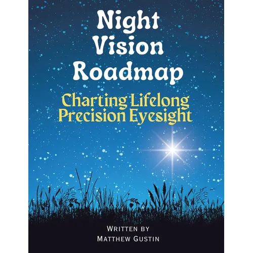 Night Vision Roadmap: Charting Lifelong Precision Eyesight - Paperback