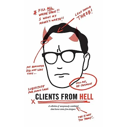 Clients From Hell: A collection of anonymously-contributed client horror stories from designers - Paperback